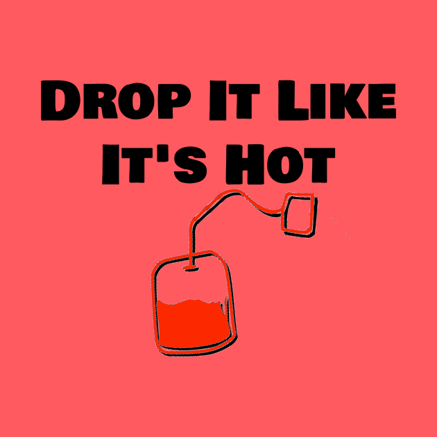 Drop It Like It's Hot Tea by StyledBySage