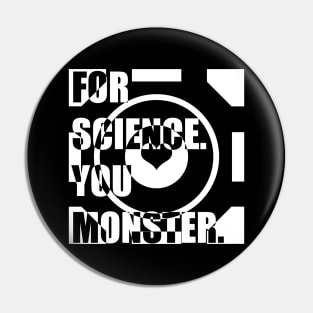 For Science. You Monster (white) Pin
