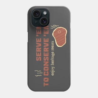 "Serve 'Em to Conserve 'Em" Heritage Meat Phone Case