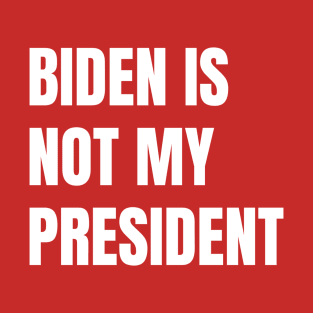 Biden Is Not My President T-Shirt