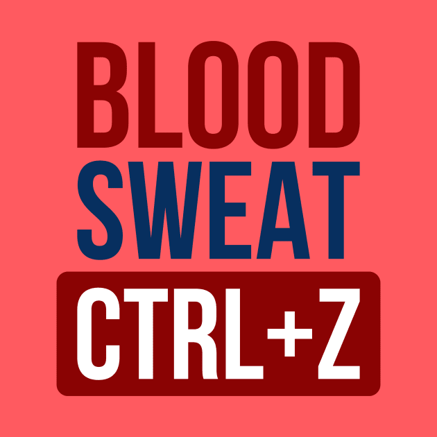 Blood Sweat CTRL+Z by NotSoGoodStudio