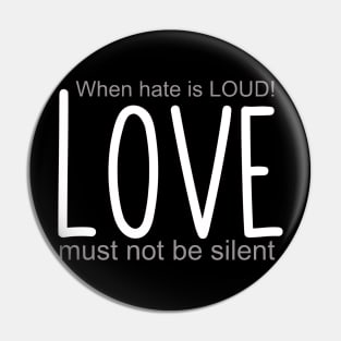When hate is loud, Love must not be silent Pin