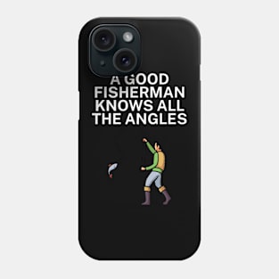 A good fisherman knows all the angles Phone Case