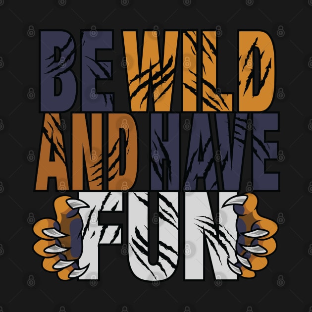 Be Wild And Have Fun by PCStudio57