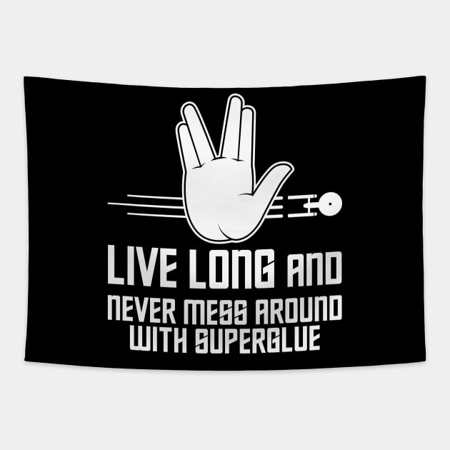 Live Long and Never Mess Around With Superglue Tapestry by RobiMerch