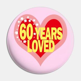 60 years old - 60 Years Loved Pin