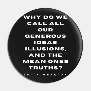 Edith Wharton quote: Why do we call all our generous ideas illusions...? Pin