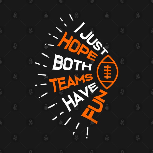 I Just Hope Both Teams Have Fun Funny Football by jkshirts