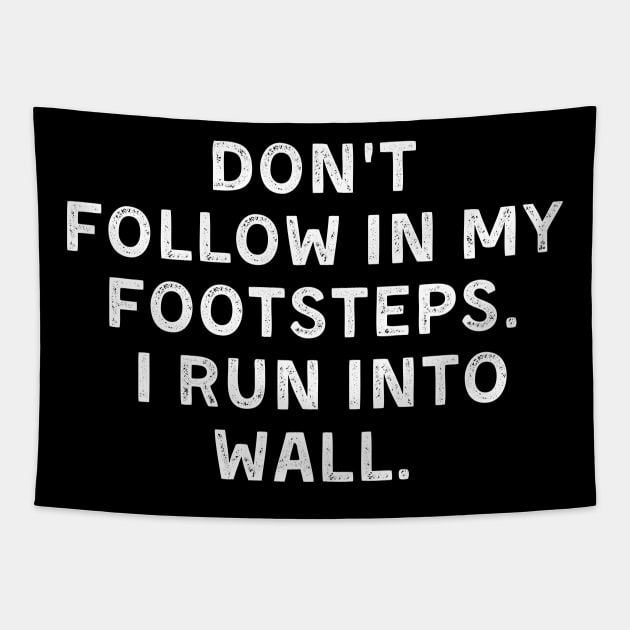 Don't Follow In My Footsteps I Run Into Walls Clumsy Tapestry by PodZen