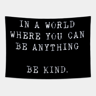 in a world where you can be anything Be kind Tapestry
