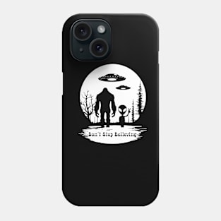 UFO Alien Bigfoot Tshirt Graphic Tee, Don't Stop Believing, Funny Sci-Fi Enthusiasts T-Shirt, Bigfoot Gift, UFO Gift, Alien Gift Sasquatch Phone Case