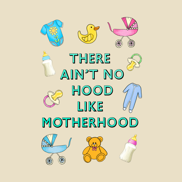 Ain't no hood like motherhood by Poppy and Mabel