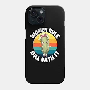 Women Rule Dill With It - Pickle Kawaii Power Feminism Phone Case