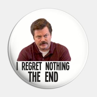 I REGRET NOTHING THE END // Ron Swanson Pin