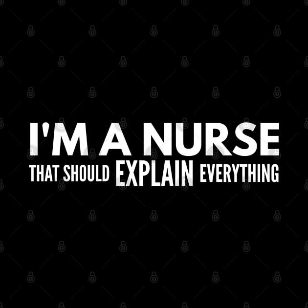 I'm A Nurse That Should Explain Everything by Textee Store