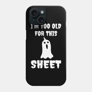 I Am Too Old For This Sheet Phone Case