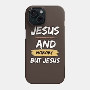 Jesus and nobody but Jesus Phone Case