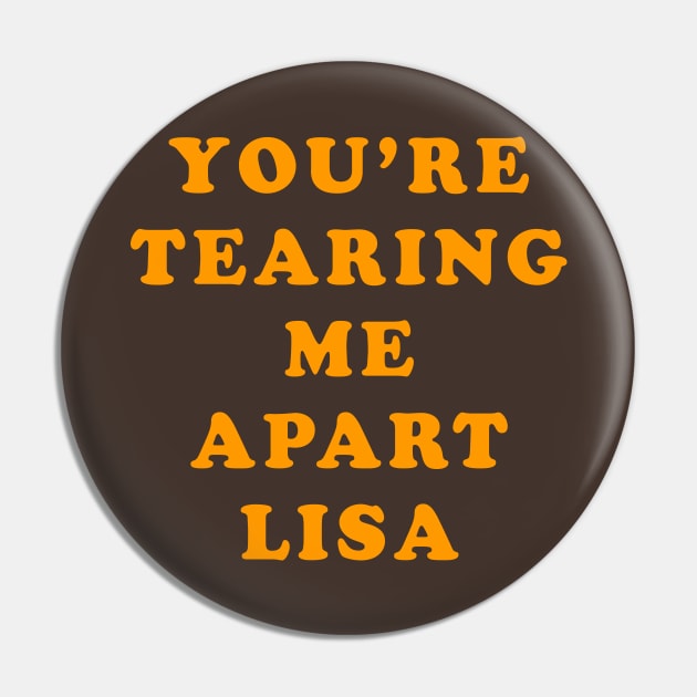 You're Tearing Me Apart Lisa Pin by Lyvershop