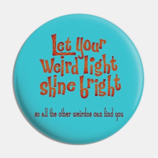 Let your Weird Light Shine Pin