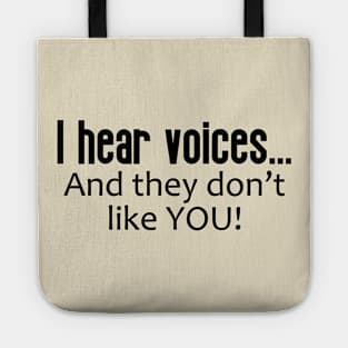 I Hear Voices ... And They Don't Like You Tote