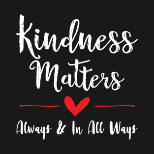 Kindness Matter Inspiring Quote T-Shirt
