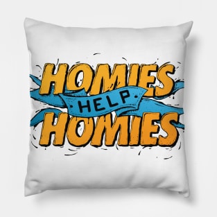 Homies Help Homies Pillow