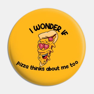 i wonder if pizza thinks about me too Pin