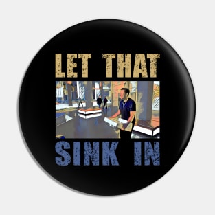 LET THAT SINK IN FUNNY colorful Pin