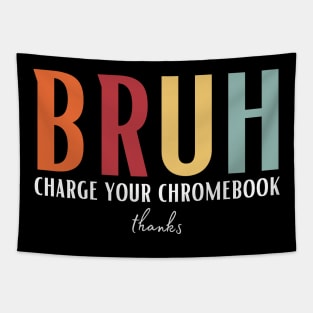 Bruh Charge Your Chromebook Thanks Tapestry