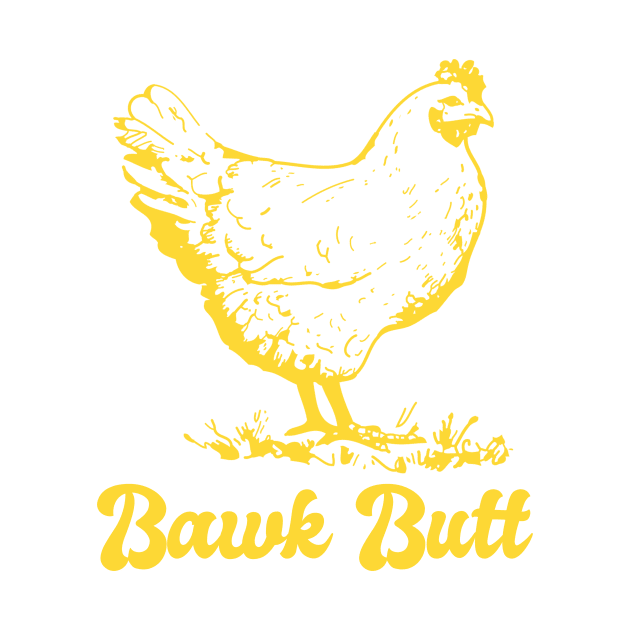 Chicken Butt Funny Bawk Butt by Little Duck Designs