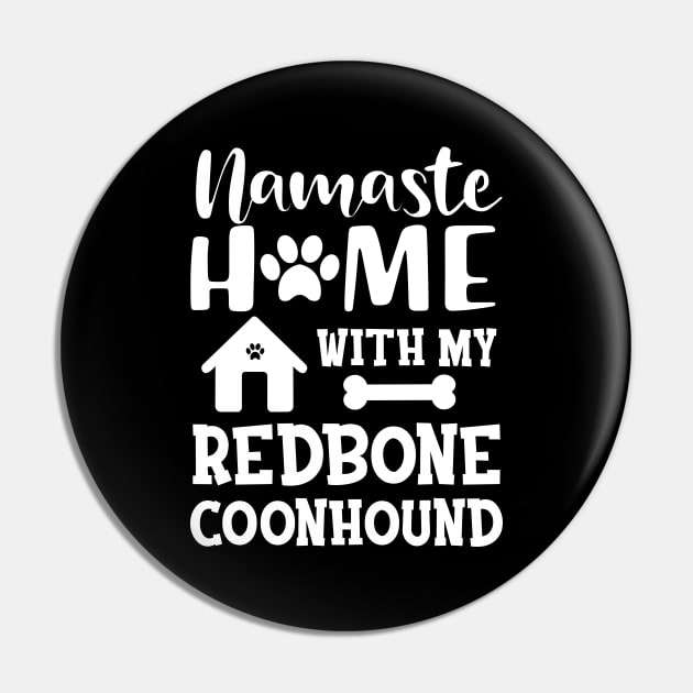 Redbone Coonhound Dog - Namaste home with my redbone coonhound Pin by KC Happy Shop