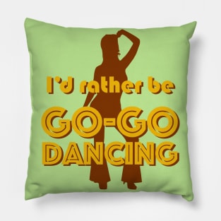 I'd rather be GO-GO DANCING Pillow