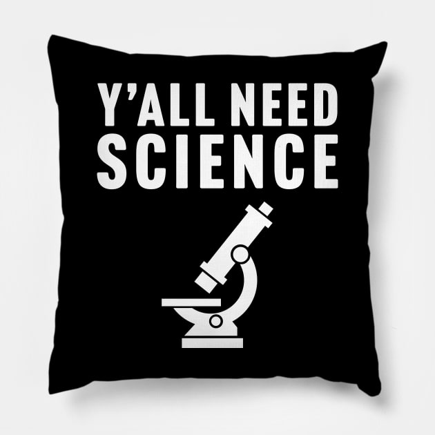 Y'all Need Science Pillow by TextTees