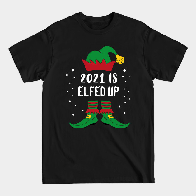 Discover Christmas 2021 Is Elfed Up, Christmas Elf Funny Christmas Family Matching - Christmas 2021 - T-Shirt