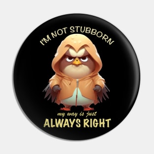 Eagle Bird I'm Not Stubborn My Way Is Just Always Right Cute Adorable Funny Quote Pin