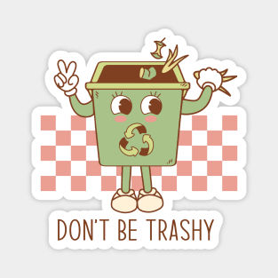 Dont be trashy Magnet