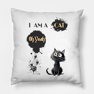I AM A CAT Oh Yeah Pillow