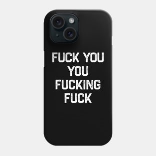 Fuck You You Fucking Fuck Phone Case