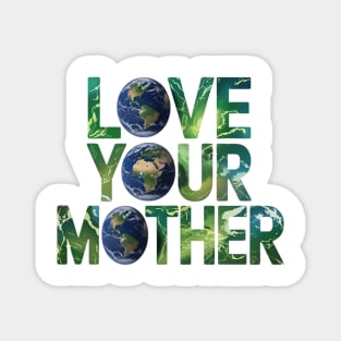 Love Your Mother Earth Magnet
