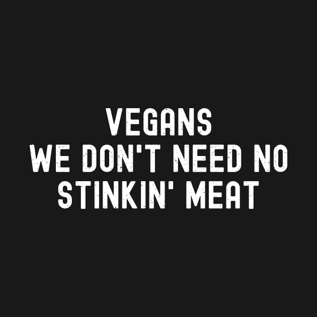 Vegans We Don't Need No Stinkin' Meat by trendynoize