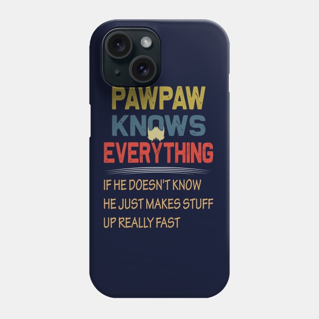 pawpaw knows everything if he doesn't know he just makes stuff up really fast.fathers day gift Phone Case by DODG99