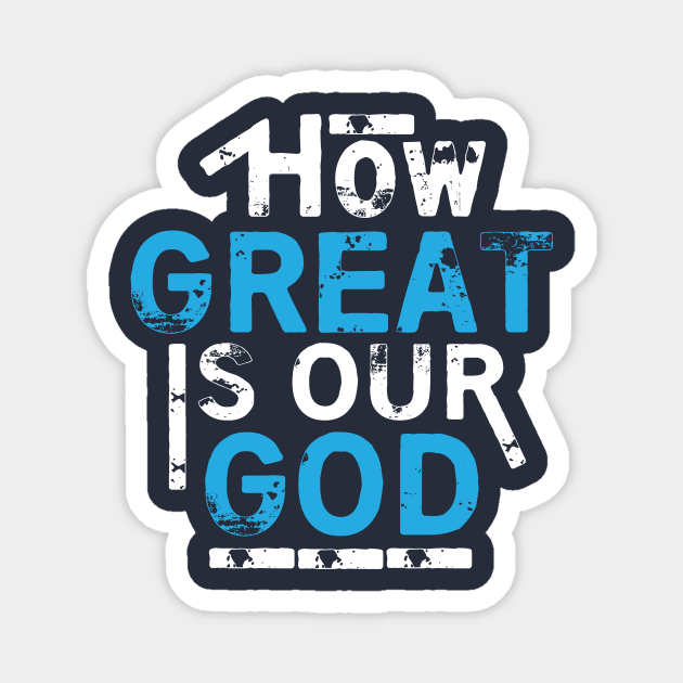 How Great Is Our God Magnet by worshiptee