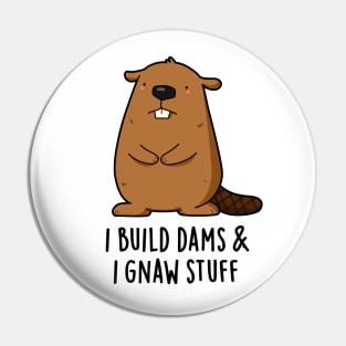 I Build Dams And I Gnaw Stuff Cute Beaver Pun Pin