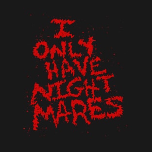 I Only Have Nightmares! (RED) T-Shirt