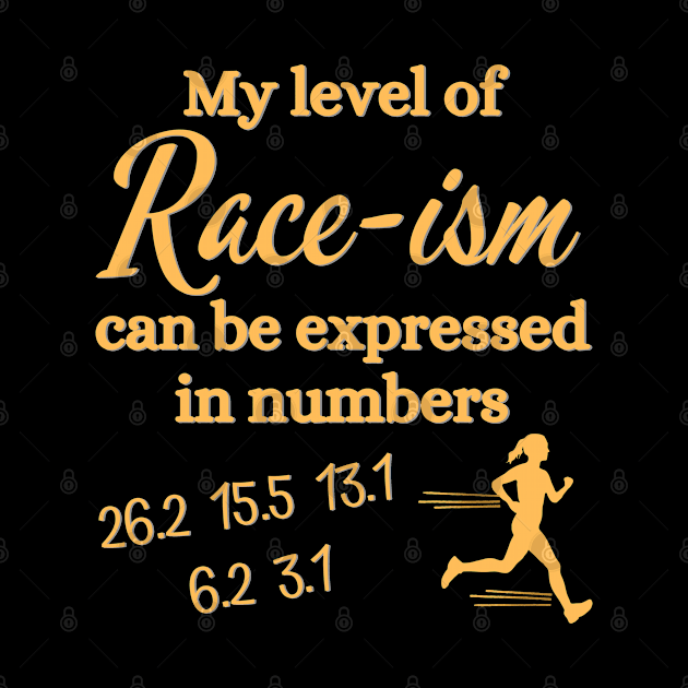 My Level of Race-ism can be Expressed in Numbers - 26.2, 15.5, 13.1, 6.2, 3.1. by SeaStories