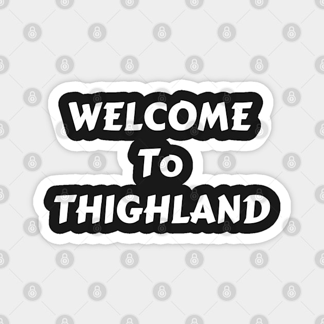 Welcome To Thighland Magnet by WassilArt