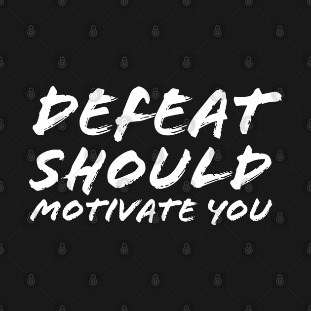 Defeat Should Motivate You by Quoteeland