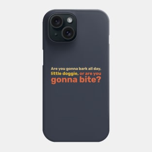 Are you gonna bark all day, little doggie, or are you gonna bite? Phone Case