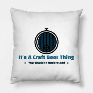 It's A Craft Beer Thing - funny design Pillow