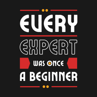 Every Expert Was Once a Beginner | Motivational Quote | Cool Typography T-Shirt